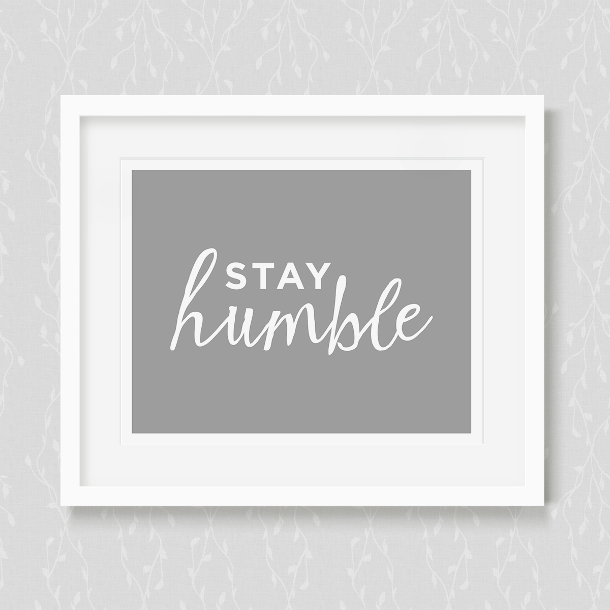 Stay Humble Art Print