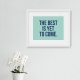 Best Is Yet To Come Art Print